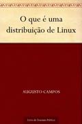 Ler O que é uma distribuição de Linux, do autor Augusto Campos