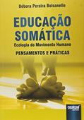 Ler Educação Somática: Ecologia do Movimento Humano - Pensamentos e Práticas, do autor Débora Pereira Bolsanello Ler Educação Somática: Ecologia do Movimento Humano - Pensamentos e Práticas, do autor Débora Pereira Bolsanello