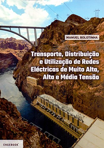 Ler Transporte, Distribuição e Utilização de Redes Eléctricas de Muito Alta, Alta e Média Tensão, do autor Manuel Bolotinha