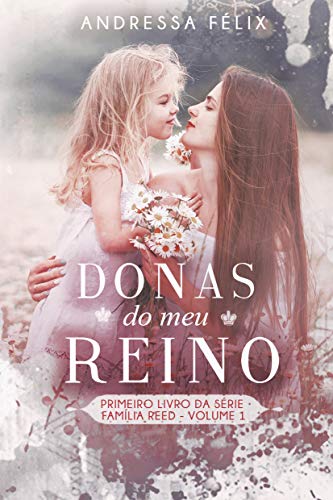 Ler DONAS DO MEU REINO : Volume 1 (Família Reed), do autor Andressa Félix Ler DONAS DO MEU REINO : Volume 1 (Família Reed), do autor Andressa Félix