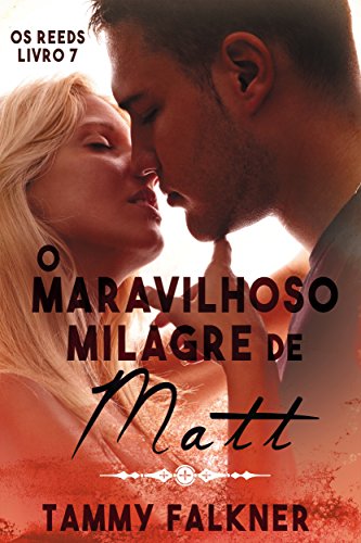 Ler O maravilhoso milagre de Matt (Os irmãos Reed Livro 7), do autor Tammy Falkner