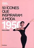 Ler Cinquenta Ícones Que Inspiraram A Moda. 1950, do autor Paula Reed