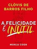 Ler A felicidade é inútil, do autor Clóvis Barros de Filho Ler A felicidade é inútil, do autor Clóvis Barros de Filho