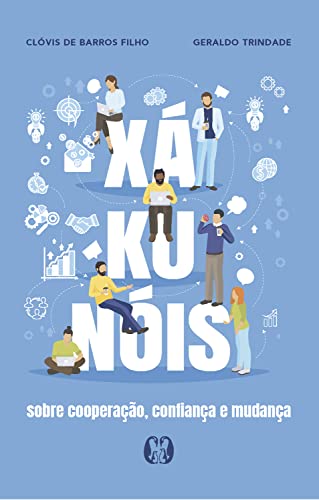 Ler Xá-ku-nóis: Sobre cooperação, confiança e mudança, do autor Clóvis de Barros Filho; Geraldo Trindade Ler Xá-ku-nóis: Sobre cooperação, confiança e mudança, do autor Clóvis de Barros Filho; Geraldo Trindade