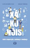 Ler Xá-ku-nóis: Sobre cooperação, confiança e mudança, do autor Clóvis de Barros Filho; Geraldo Trindade
