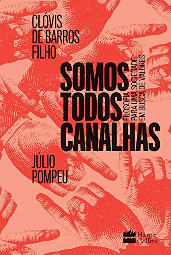 Ler Somos todos canalhas: Filosofia para uma sociedade em busca de valores, do autor Clóvis de Barros Filho; Júlio Pompeu