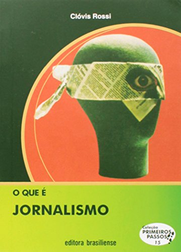 Ler O que É Jornalismo - Volume 15. Coleção Primeiros Passos, do autor Clóvis Rossi