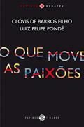 Ler O Que move as paixões (Papirus debates), do autor Clóvis de Barros Filho; Luiz Felipe Pondé