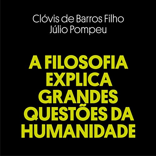 Ler A Filosofia Explica Grandes Questões da Humanidade, do autor Clóvis de Barros Filho; Júlio Pompeu