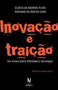 Ler Inovação e Traição: Um ensaio sobre fidelidade e tecnologia, do autor Clóvis de Barros Filho; Adriano da Rocha Lima Ler Inovação e Traição: Um ensaio sobre fidelidade e tecnologia, do autor Clóvis de Barros Filho; Adriano da Rocha Lima