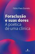 Ler Foraclusão e Suas Dores: a Poética de uma Clínica, do autor Fábio Paes Barreto