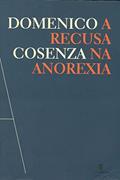 Ler A Recusa na Anorexia, do autor Domenico Cosenza Ler A Recusa na Anorexia, do autor Domenico Cosenza