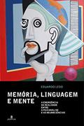 Ler Memória, Linguagem e Mente: a Emergência da Realidade Entre a Psicanálise e as Neurociências, do autor Eduardo Ledo