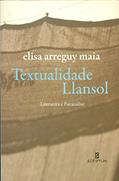 Ler Textualidade Llansol: Literatura e Psicanálise, do autor Elisa Arreguy Maia Ler Textualidade Llansol: Literatura e Psicanálise, do autor Elisa Arreguy Maia