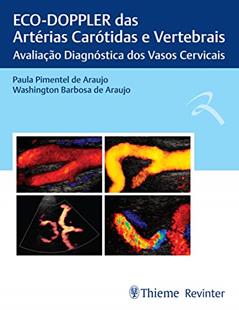 ECO-DOPPLER das Artérias Carótidas e Vertebrais: Avaliação Diagnóstica dos Vasos Cervicais, do autor Paula Pimentel de Araujo; Washington Barbosa de Araujo