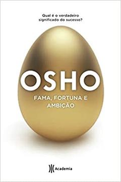 Fama, fortuna e ambição: 2ª Edição (Biblioteca Osho), do autor Osho
