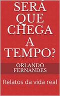 Ler Será que chega a tempo?: Relatos da vida real, do autor Orlando Fernandes