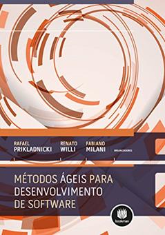 Métodos Ágeis para Desenvolvimento de Software, do autor Rafael Prikladnicki; Renato Will; Fabiano Milani