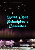 Ler Wing Chun Princípios E Conceitos, do autor Renan Avelino Soares Pereira