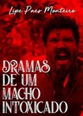 Ler Dramas de Um Macho Intoxicado, do autor Lipe Paes Monteiro
