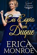 Ler Eu Espio Um Duque (Covard Heiresses Livro 1), do autor Erica Monroe