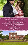 Ler Um Duque Arranjado (Amores Irresistíveis Livro 1), do autor Aline Rubert Ler Um Duque Arranjado (Amores Irresistíveis Livro 1), do autor Aline Rubert