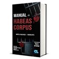 Ler Manual do Habeas Corpus, do autor Marco A. Mejìa; Fabiano Lopes