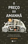 Ler O PREÇO DO AMANHÃ: A de?ação como a chave para um futuro de abundância, do autor Jeff Booth Ler O PREÇO DO AMANHÃ: A de?ação como a chave para um futuro de abundância, do autor Jeff Booth