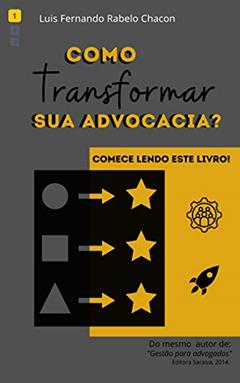 Como transformar sua advocacia! (Gestão em Advocacia Livro 1), do autor Luis Fernando Rabelo Chacon