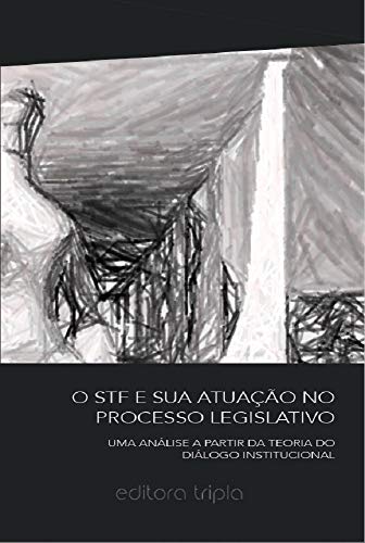 Ler O STF e sua atuação no processo legislativo: Uma análise a partir da teoria do diálogo institucional, do autor Rodrigo Rabelo Lobregat Ler O STF e sua atuação no processo legislativo: Uma análise a partir da teoria do diálogo institucional, do autor Rodrigo Rabelo Lobregat