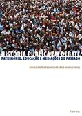 Ler História pública em debate: Patrimônio, educação e mediações do passado, do autor Juniele Rabêlo de Almeida; Sônia Meneses