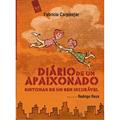 Ler Diário de Um Apaixonado. Sintomas de Um Bem Incurável, do autor Fabrício Carpinejar Ler Diário de Um Apaixonado. Sintomas de Um Bem Incurável, do autor Fabrício Carpinejar