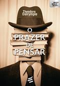 Ler O Prazer de Pensar, do autor Theodore Dalrymple
