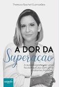 Ler A dor da superação: A autobiografia de uma fisioterapeuta com uma síndrome incurável., do autor Thereza Rachel Guimarães Ler A dor da superação: A autobiografia de uma fisioterapeuta com uma síndrome incurável., do autor Thereza Rachel Guimarães