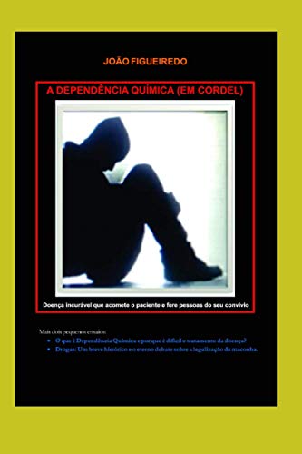 Ler A Dependência Química (em cordel): Doença incurável que acomete o paciente e fere pessoas do seu convívio (Portuguese Edition), do autor João Figueiredo