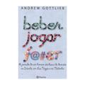 Ler Beber, jogar, f@#er, do autor Andrew Gottlieb