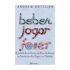 Beber, jogar, f@#er, do autor Andrew Gottlieb