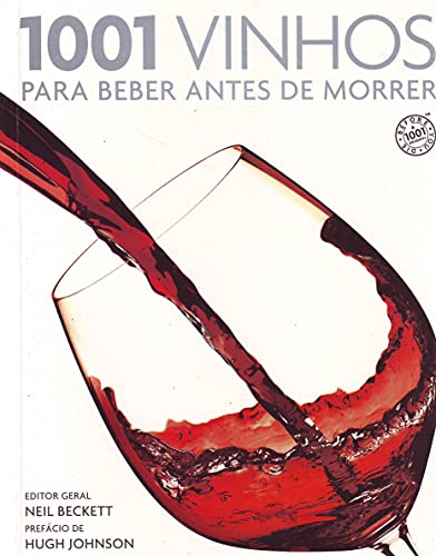 Ler 1001 Vinhos Para Beber Antes De Morrer, do autor Neil Beckett; Hugh Johnson