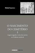 Ler O nascimento do cemitério: Lugares sagrados e terra dos mortos no ocidente medieval, do autor Michel Lauwers
