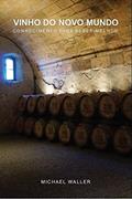 Ler VINHO DO NOVO MUNDO: CONHECIMENTO PARA BEBER MELHOR, do autor Michael Waller