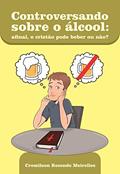 Ler CONTROVERSANDO SOBRE O ÁLCOOL: Afinal, o Cristão pode beber ou não?, do autor Cremilson Meirelles