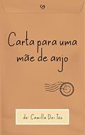 Ler CARTA PARA UMA MÃE DE ANJO, do autor CAMILLA BRAGUIM GARCIA DEI TÓS