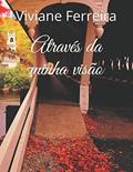 Ler Através da minha visão (Portuguese Edition), do autor Viviane Ferreira Ler Através da minha visão (Portuguese Edition), do autor Viviane Ferreira