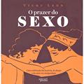 Ler O Prazer do Sexo. Uma Celebração da Luxúria, do Desejo e do Amor na Antiguidade, do autor Vicki León