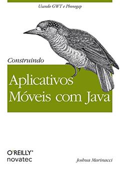 Construindo Aplicativos Móveis com Java, do autor Joshua Marinacci