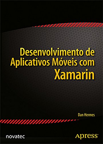 Ler Desenvolvimento de Aplicativos Móveis com Xamarin: Fundamentos do Xamarin.Forms e da Criação de Códigos C# Multiplataforma, do autor Dan Harmes