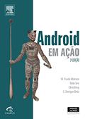 Ler Android em Ação. Criando Aplicativos Poderosos Para Dispositivos Móveis, do autor W. Frank Ableson; Robi Sen; Chris King; C. Enrique Ortiz Ler Android em Ação. Criando Aplicativos Poderosos Para Dispositivos Móveis, do autor W. Frank Ableson; Robi Sen; Chris King; C. Enrique Ortiz