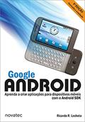 Ler Google Android: Aprenda a Criar Aplicações Para Dispositivos Móveis com o Android SDK, do autor Ricardo R. Lecheta Ler Google Android: Aprenda a Criar Aplicações Para Dispositivos Móveis com o Android SDK, do autor Ricardo R. Lecheta