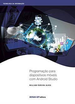 Programação Para Dispositivos Móveis com Android Studio, do autor William Pereira Alves