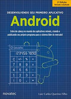 Desenvolvendo seu Primeiro Aplicativo Android: Entre de Cabeça no Mundo dos Aplicativos Móveis, Criando e Publicando seu Próprio Programa Para o Sistema Líder do Mercado!, do autor Luiz Carlos Querino Filho